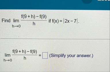 Find lim h 0 f ( 9 h ) - f ( 9 ) h if f ( x ) = |
