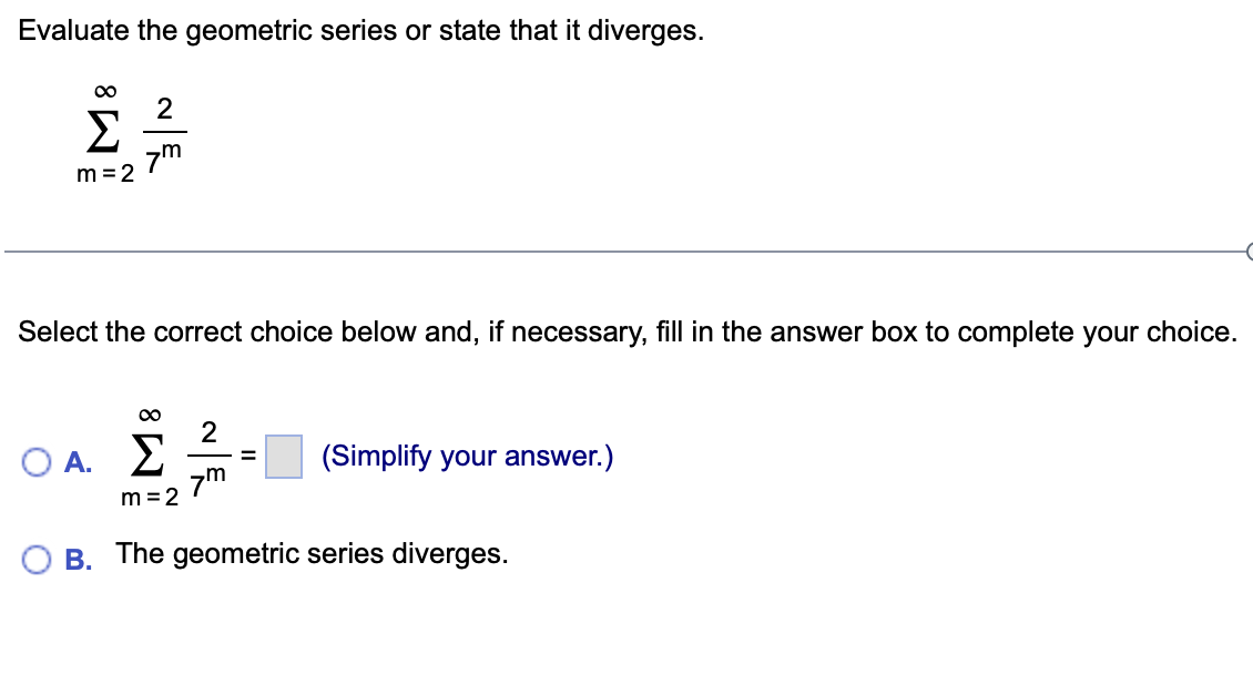Evaluate the geometric series o r state that i t