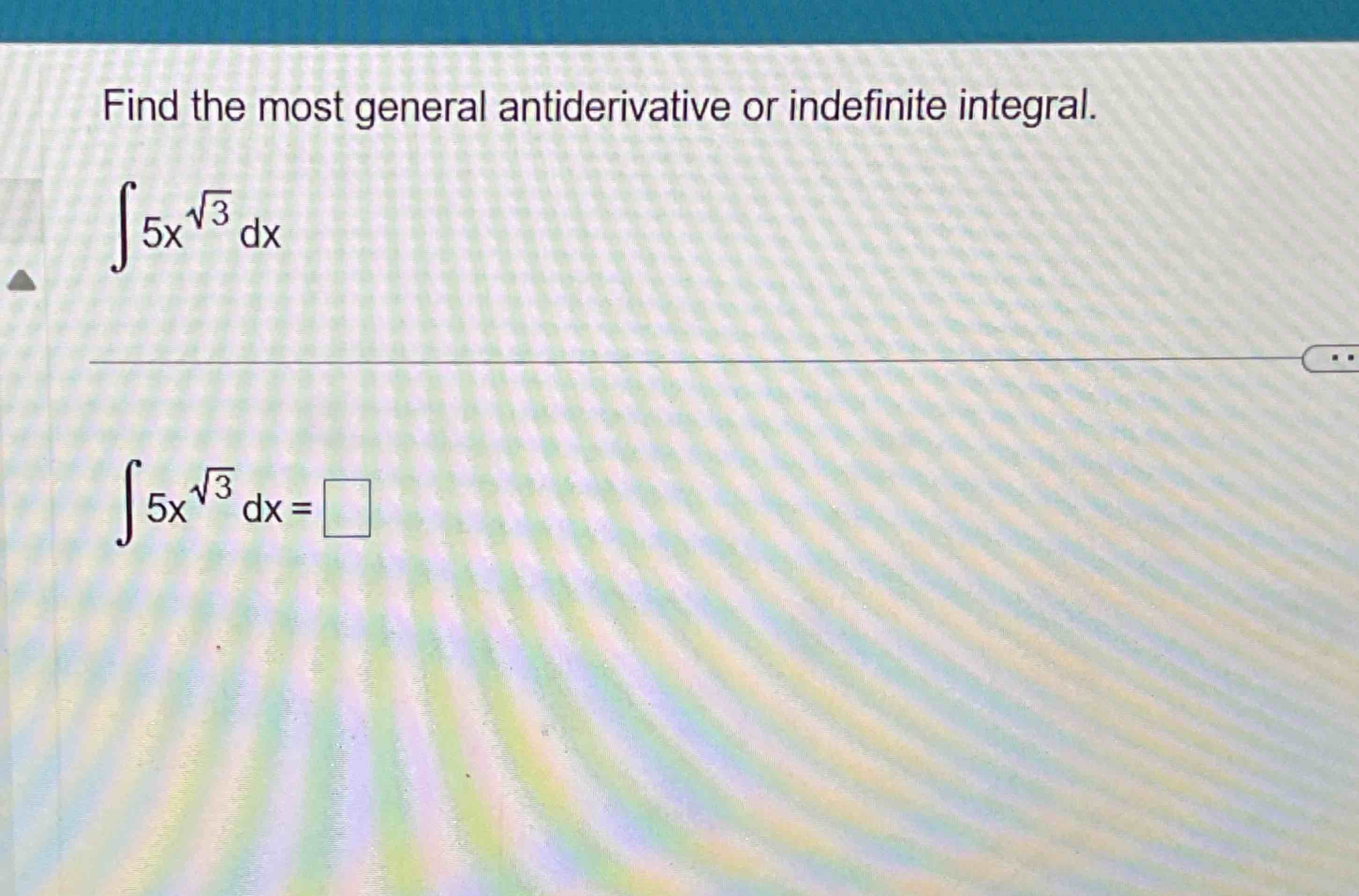Find the most general antiderivative o r