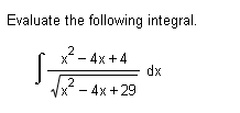 Evaluate the following integral. x 2 - 4 x + 4 x