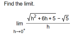 Find the l i m i t . lim h 0 + h 2 + 6 h + 5 2 -