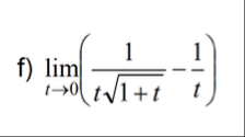 f ) lim t 0 ( 1 t 1 t 2 - 1 t )