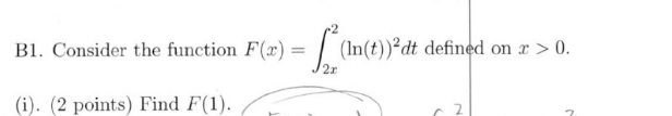 B 1 . Consider the function F ( x ) = 2 x 2 ( l n
