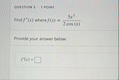 QUESTION 3 : 1 POINT Find f ' ( x ) where f ( x )