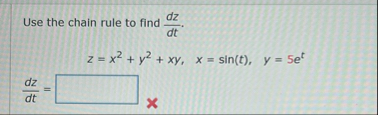 Use the chain rule to find d z d t . z = x 2 y 2
