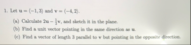 Let u = ( : - 1 , 3 : ) and v = ( : - 4 , 2 : ) .