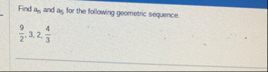 Find a n and a 5 for the following geometric