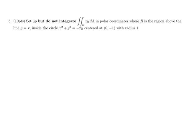( 1 0 pts ) Set up but do not integrate R xydA in