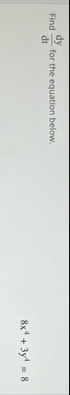 Find d y d t for the equation below. 8 x 4 3 y 4