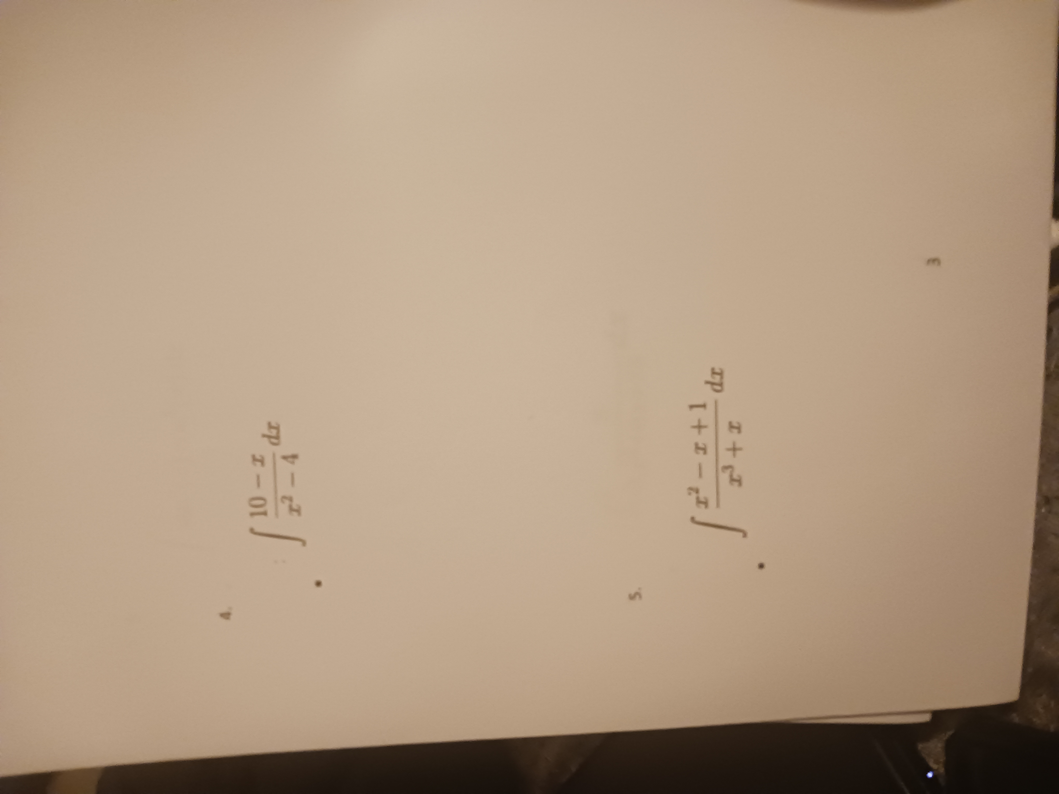 4 . 1 0 - x x 2 - 4 d x 5 . x 2 - x + 1 x 3 + x d