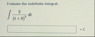 Evaluate the indefinite integral. 2 ( t 8 ) 3 d t