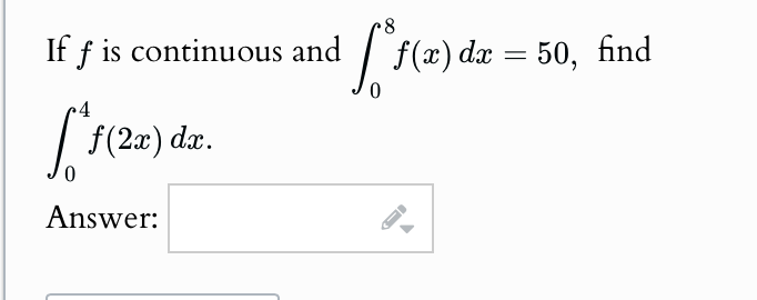 I f f i s continuous and 0 8 f ( x ) d x = 5 0 ,