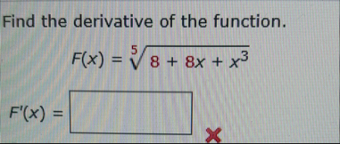 Find the derivative of the function. F ( x ) = 8