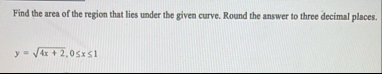 Find the area of the region that lies under the