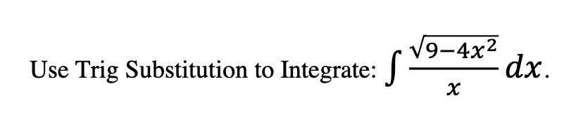 Use Trig Substitution t o Integrate: 9 - 4 x 2 2