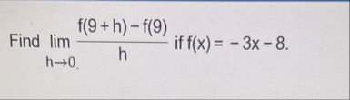 Find lim h 0 . f ( 9 h ) - f ( 9 ) h if f ( x ) =
