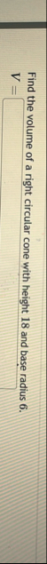 Find the volume of a right circular cone with