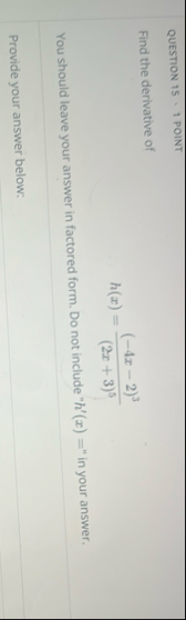QUESTION 1 5 , 1 POINT Find the derivative of h (