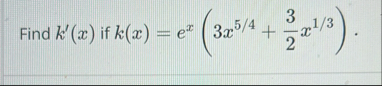 Find k ' ( x ) if k ( x ) = e x ( 3 x 5 4 3 2 x 1