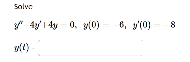 Solve y ' ' - 4 y ' + 4 y = 0 , y ( 0 ) = - 6 , y