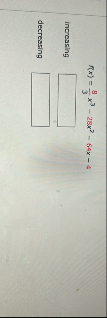 f ( x ) = 8 3 x 3 - 2 8 x 2 - 6 4 x - 4