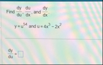 Find d y d u , d u d x , and d y d x . y = u 5 4