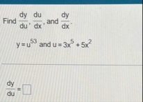 Find d y d u , d u d x , and d y d x . y = u 5 3
