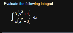 Evaluate the following integral. 3 ( x 2 + 1 ) x