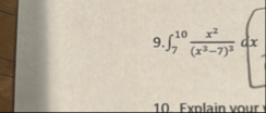 7 1 0 x 2 ( x 3 - 7 ) 3 d x Exnlain vour