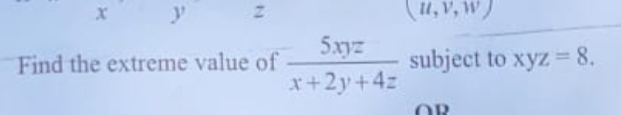 Find the extreme value of 5 x y z x + 2 y + 4 z