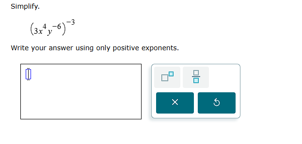 Simplify. ( 3 x 4 y - 6 ) - 3 Write your answer