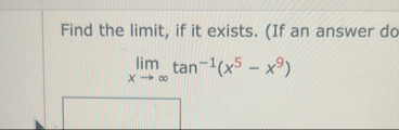Find the limit , if it exists. ( If an answer do
