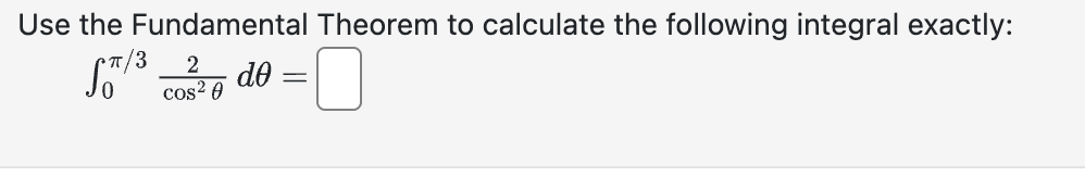 Use the Fundamental Theorem t o calculate the