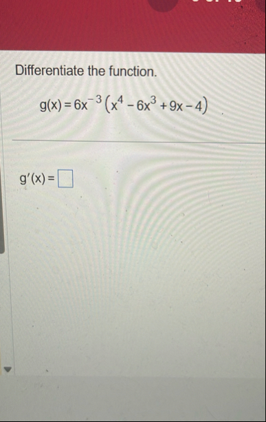 Differentiate the function. g ( x ) = 6 x - 3 ( x