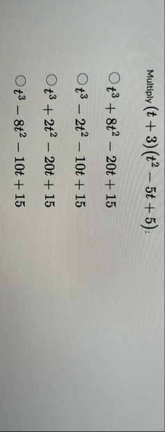 Multiply ( t 3 ) ( t 2 - 5 t 5 ) : t 3 8 t 2 - 2