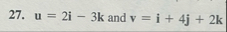# 2 7 u = 2 i - 3 k and v = i 4 j 2 k u = 2 i - 3