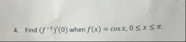 Find ( f - 1 ) ' ( 0 ) when f ( x ) = c o s x , 0