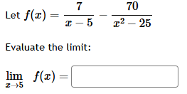 Let f ( x ) = 7 x - 5 - 7 0 x 2 - 2 5 Evaluate