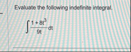 Evaluate the following indefinite integral. 1 8 t