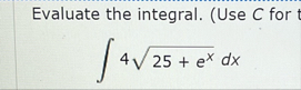 Evaluate the integral. ( Use C for 4 2 5 e x 2 d x