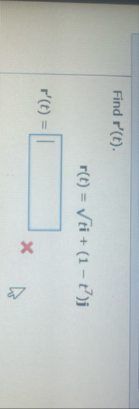 Find r ' ( t ) . r ( t ) = t 2 i ( 1 - t 7 ) j r