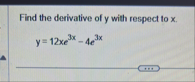 Find the derivative of y with respect to x . y =
