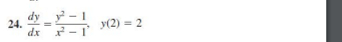 d y d x = y 2 - 1 x 2 - 1 , y ( 2 ) = 2