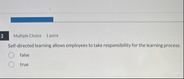 Multiple Choice 1 point Self - directed learning