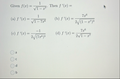 Given f ( x ) = 1 1 - x 7 2 . Then f ' ( x ) = (