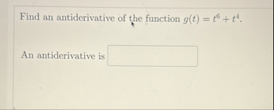 Find an antiderivative of the function g ( t ) =
