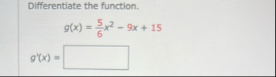 Differentiate the function. g ( x ) = 5 6 x 2 - 9