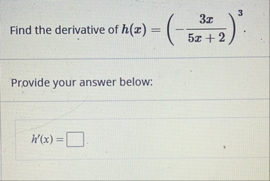 Find the derivative of h ( x ) = ( - 3 x 5 x 2 )