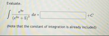 Evaluate. e 9 x ( e 9 x 5 ) 3 d x = C ( Note that