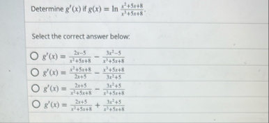 Determine g ' ( x ) if g ( x ) = l n ( x 2 5 x 8